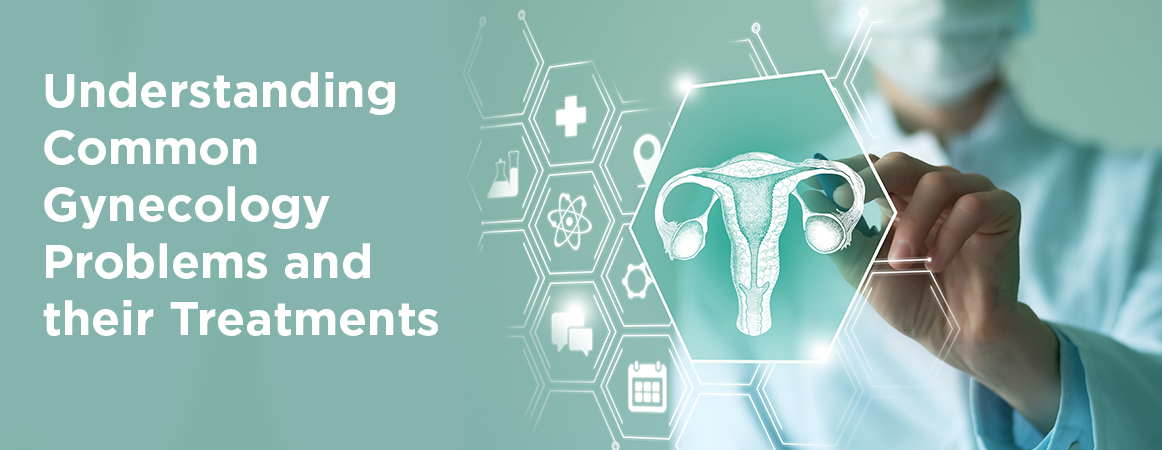 Understanding Common Gynecology Problems and Their Treatments