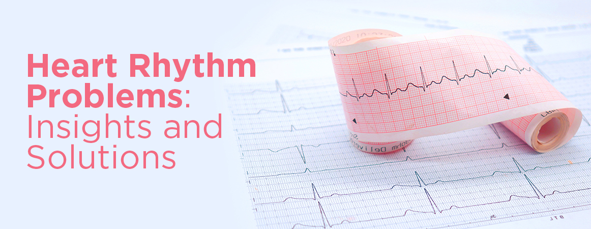 Heart Rhythm Problems: Insights and Solutions
