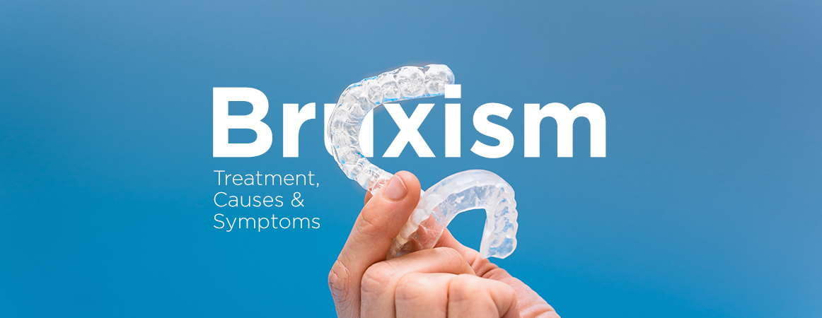 Bruxism: Treatment, Causes and Symptoms
