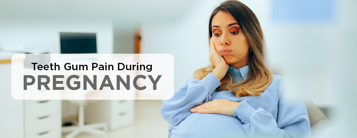 Teeth Gum Pain During Pregnancy